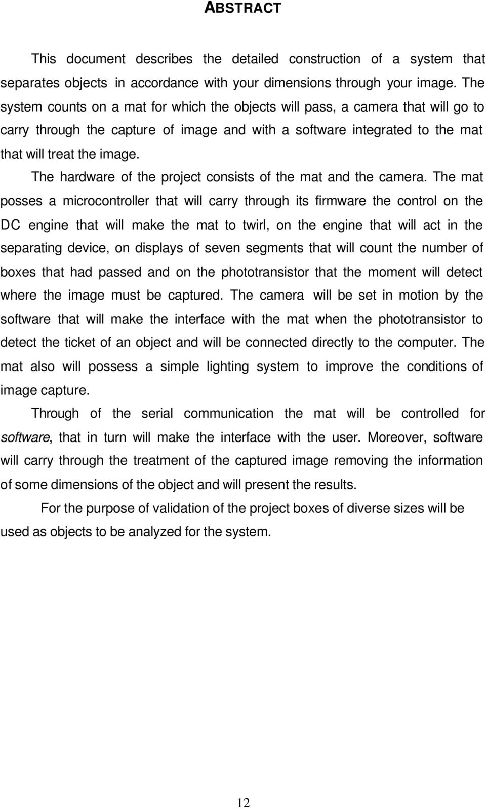 The hardware of the project consists of the mat and the camera.