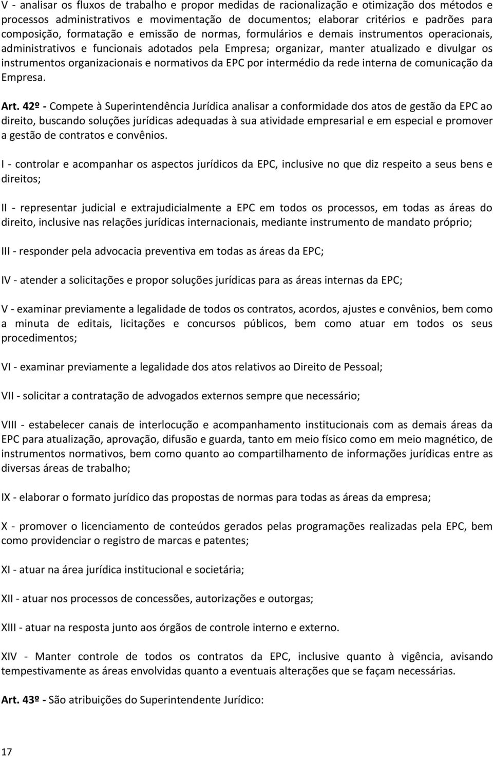 organizacionais e normativos da EPC por intermédio da rede interna de comunicação da Empresa. Art.