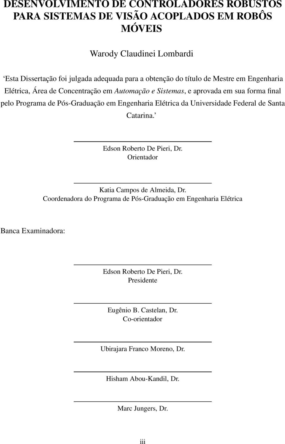 Elétrica da Universidade Federal de Santa Catarina. Edson Roberto De Pieri, Dr. Orientador Katia Campos de Almeida, Dr.