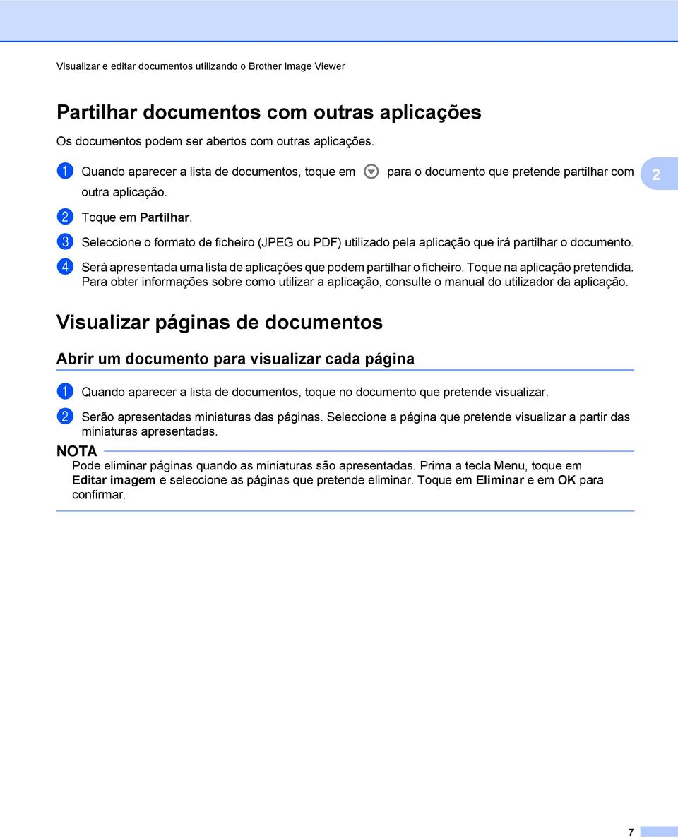 c Seleccione o formato de ficheiro (JPEG ou PDF) utilizado pela aplicação que irá partilhar o documento. d Será apresentada uma lista de aplicações que podem partilhar o ficheiro.