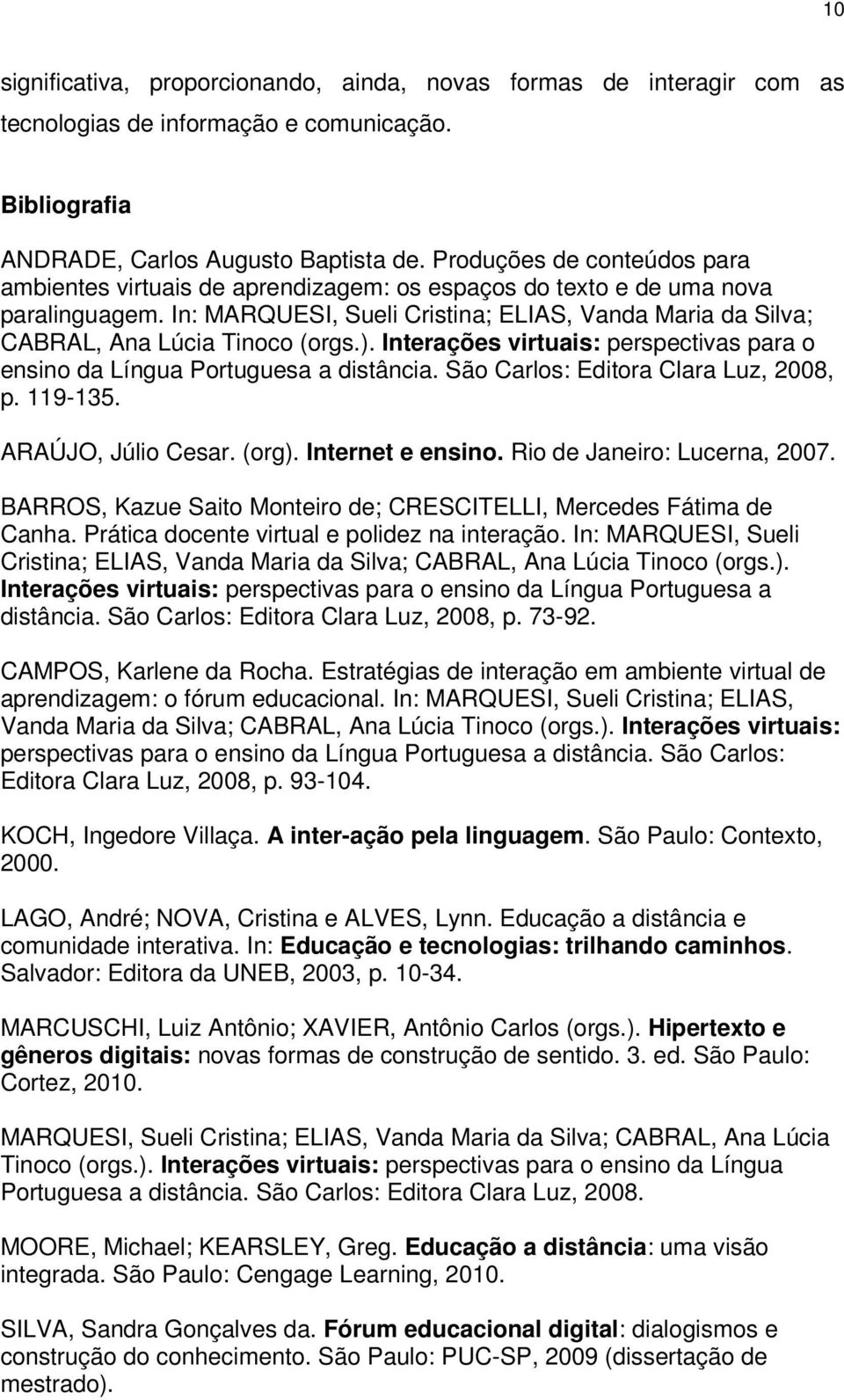 In: MARQUESI, Sueli Cristina; ELIAS, Vanda Maria da Silva; CABRAL, Ana Lúcia Tinoco (orgs.). Interações virtuais: perspectivas para o ensino da Língua Portuguesa a distância.