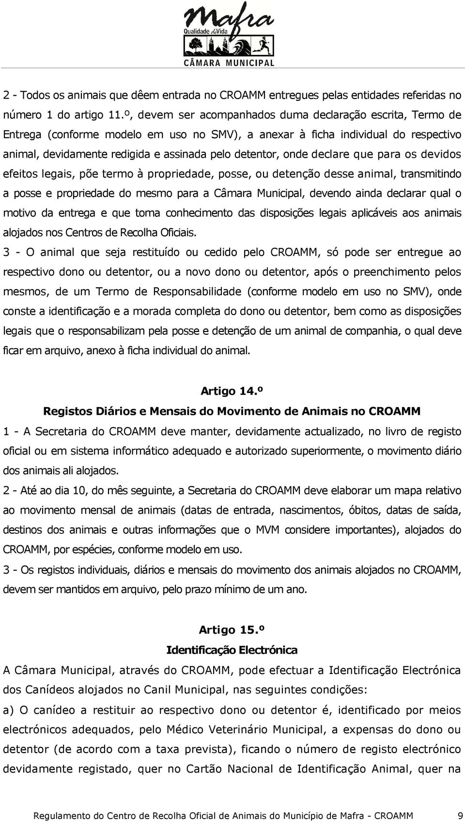 onde declare que para os devidos efeitos legais, põe termo à propriedade, posse, ou detenção desse animal, transmitindo a posse e propriedade do mesmo para a Câmara Municipal, devendo ainda declarar