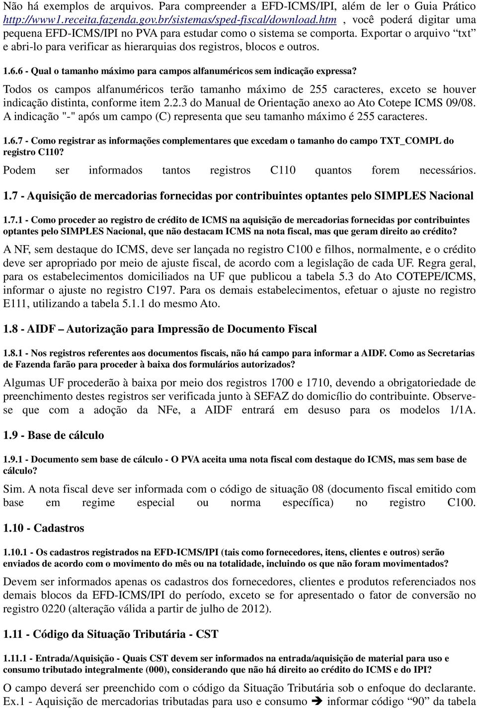 6 - Qual o tamanho máximo para campos alfanuméricos sem indicação expressa? Todos os campos alfanuméricos terão tamanho máximo de 255 caracteres, exceto se houver indicação distinta, conforme item 2.