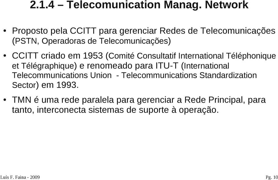 em 1953 (Comité Consultatif International Téléphonique et Télégraphique) e renomeado para ITU-T (International