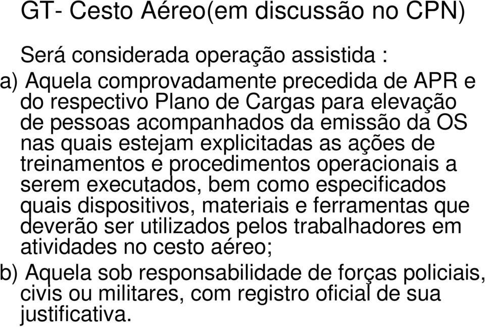 operacionais a serem executados, bem como especificados quais dispositivos, materiais e ferramentas que deverão ser utilizados pelos