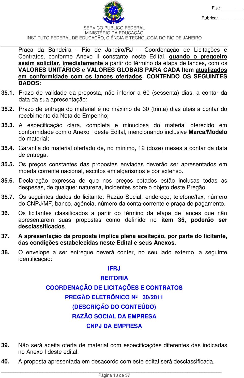 Prazo de validade da proposta, não inferior a 60 (sessenta) dias, a contar da data da sua apresentação; 35.2.