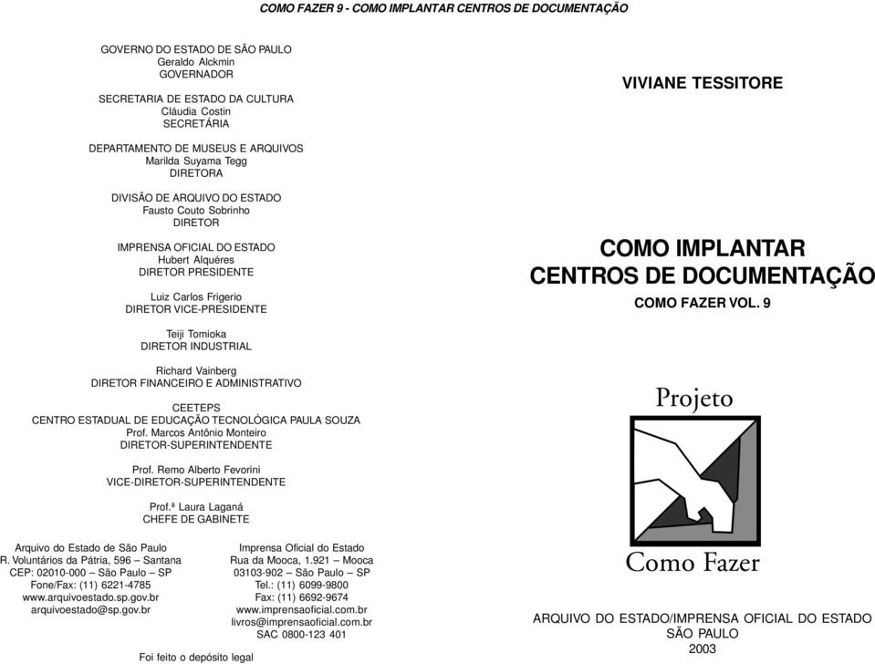 DOCUMENTAÇÃO COMO FAZER VOL. 9 Teiji Tomioka DIRETOR INDUSTRIAL Richard Vainberg DIRETOR FINANCEIRO E ADMINISTRATIVO CEETEPS CENTRO ESTADUAL DE EDUCAÇÃO TECNOLÓGICA PAULA SOUZA Prof.