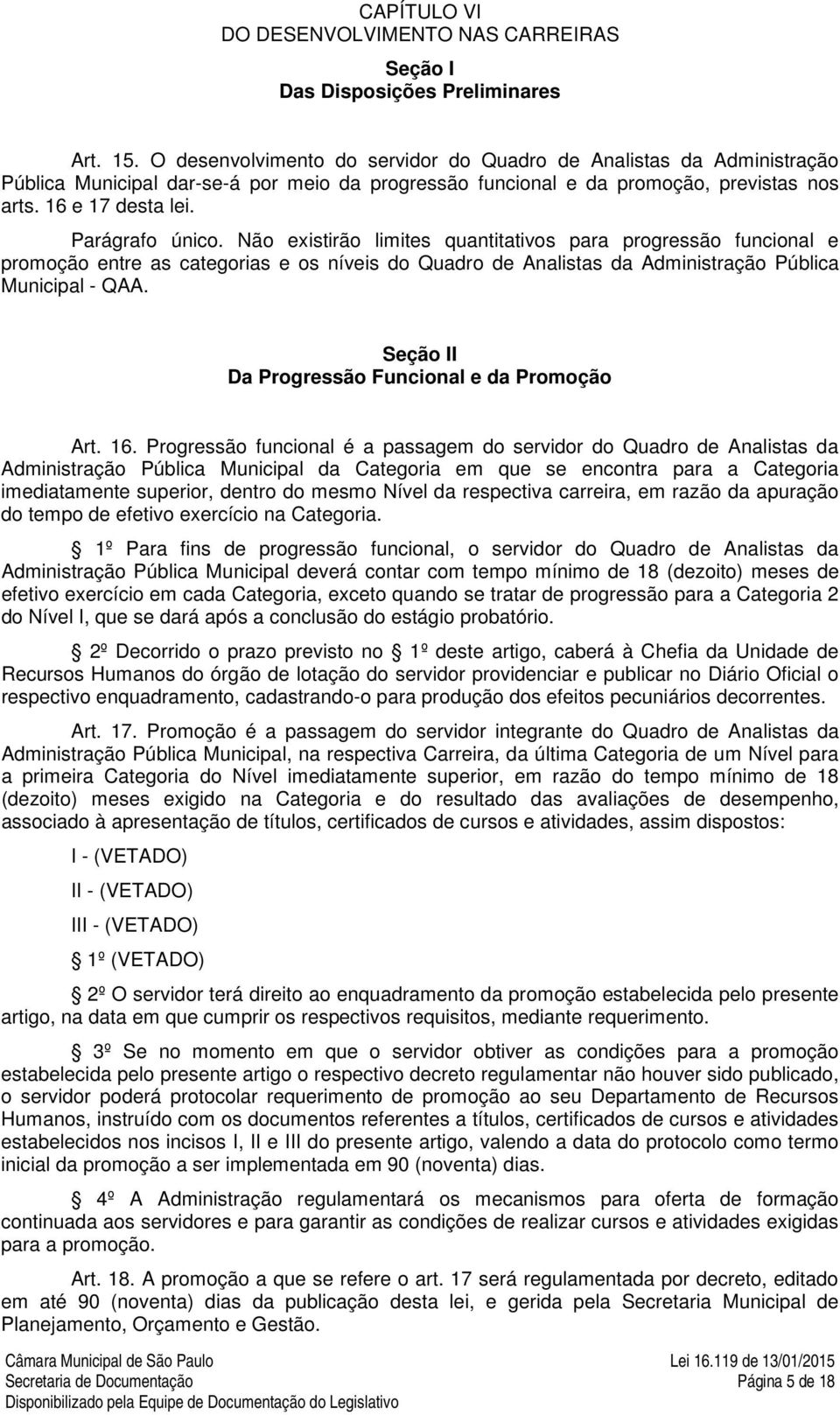 Não existirão limites quantitativos para progressão funcional e promoção entre as categorias e os níveis do Quadro de Analistas da Administração Pública Municipal - QAA.