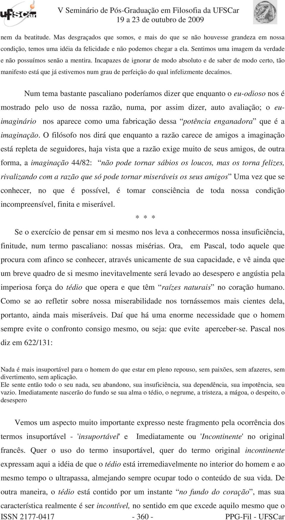 Incapazes de ignorar de modo absoluto e de saber de modo certo, tão manifesto está que já estivemos s num grau de perfeição do qual infelizmente decaímos.