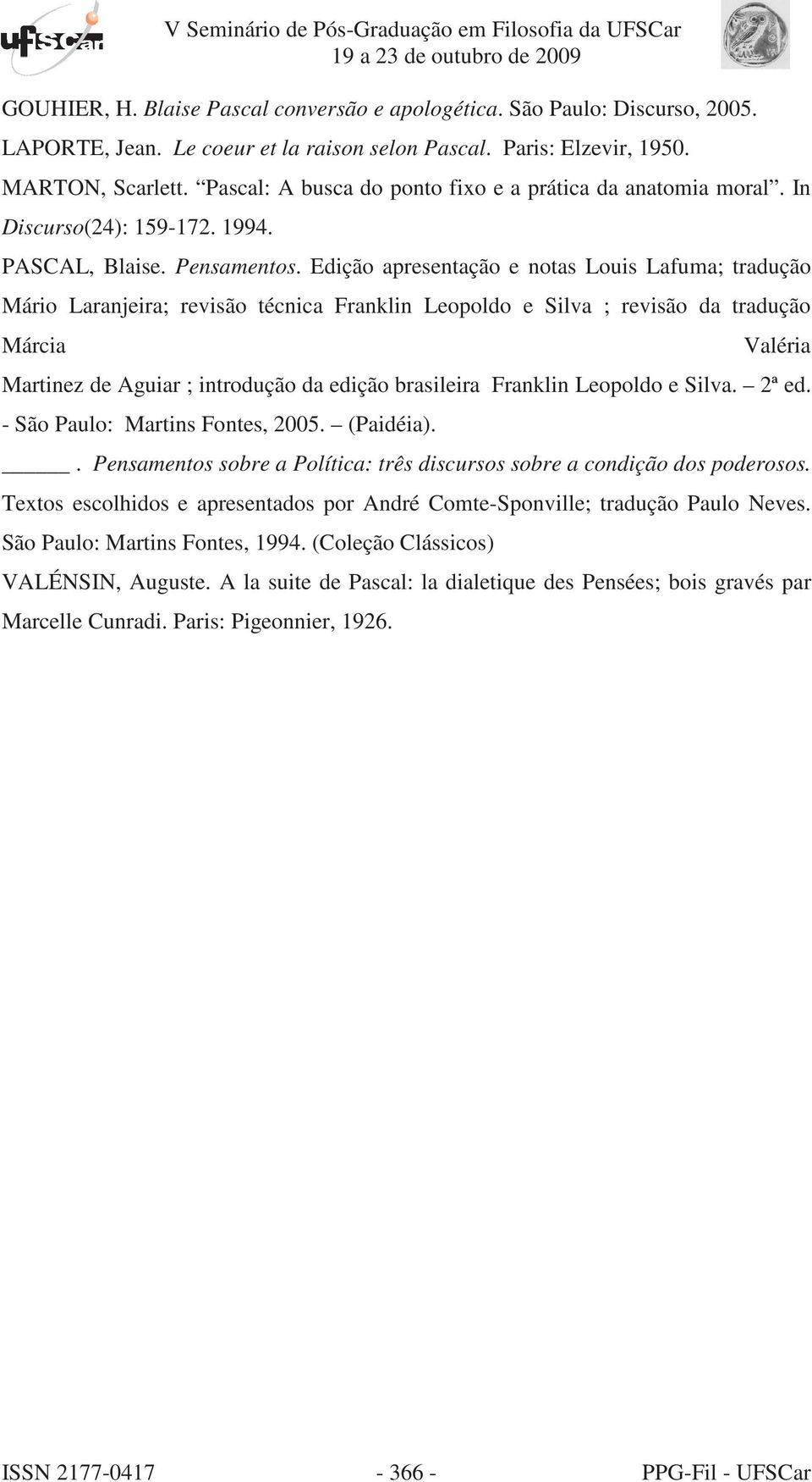 Edição apresentação e notas Louis Lafuma; tradução Mário Laranjeira; revisão técnica Franklin Leopoldo e Silva ; revisão da tradução Márcia Valéria Martinez de Aguiar ; introdução da edição