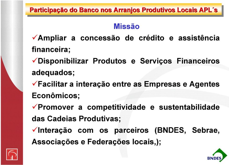 Facilitar a interação entre as Empresas e Agentes Econômicos; Promover a competitividade e