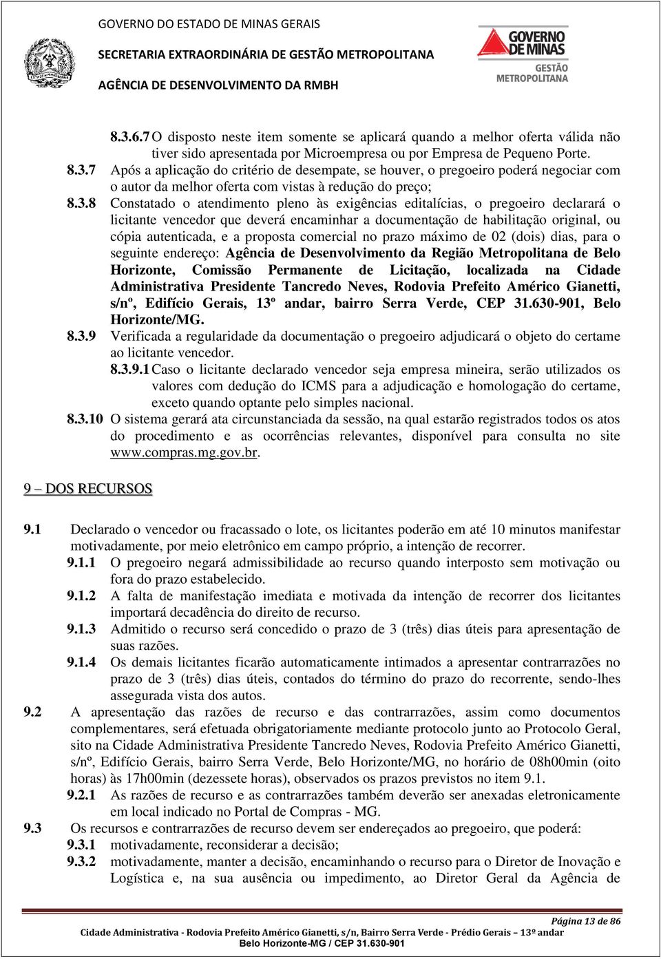 proposta comercial no prazo máximo de 02 (dois) dias, para o seguinte endereço: Agência de Desenvolvimento da Região Metropolitana de Belo Horizonte, Comissão Permanente de Licitação, localizada na