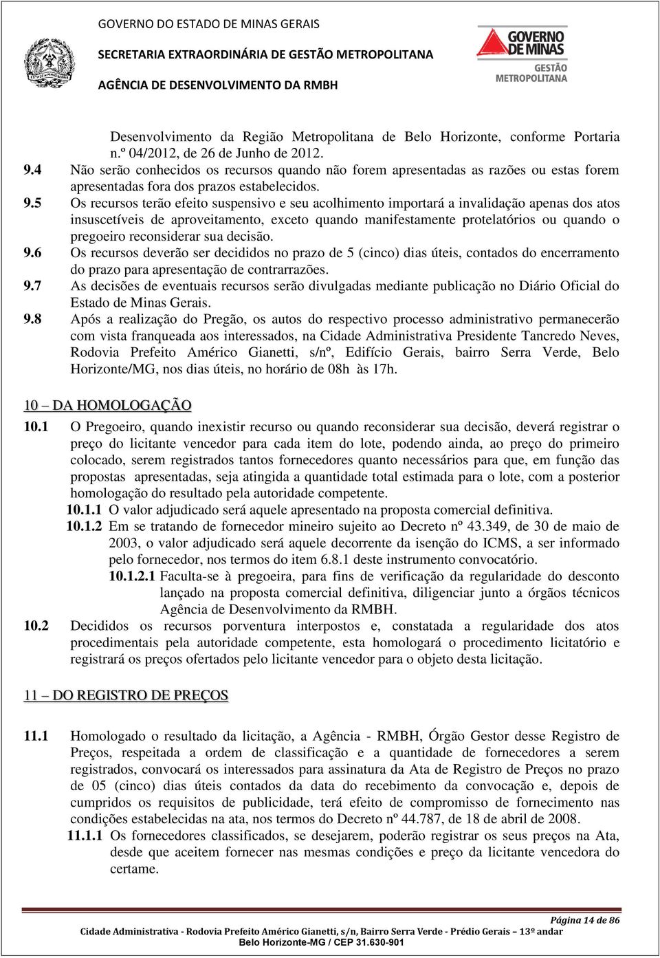 5 Os recursos terão efeito suspensivo e seu acolhimento importará a invalidação apenas dos atos insuscetíveis de aproveitamento, exceto quando manifestamente protelatórios ou quando o pregoeiro