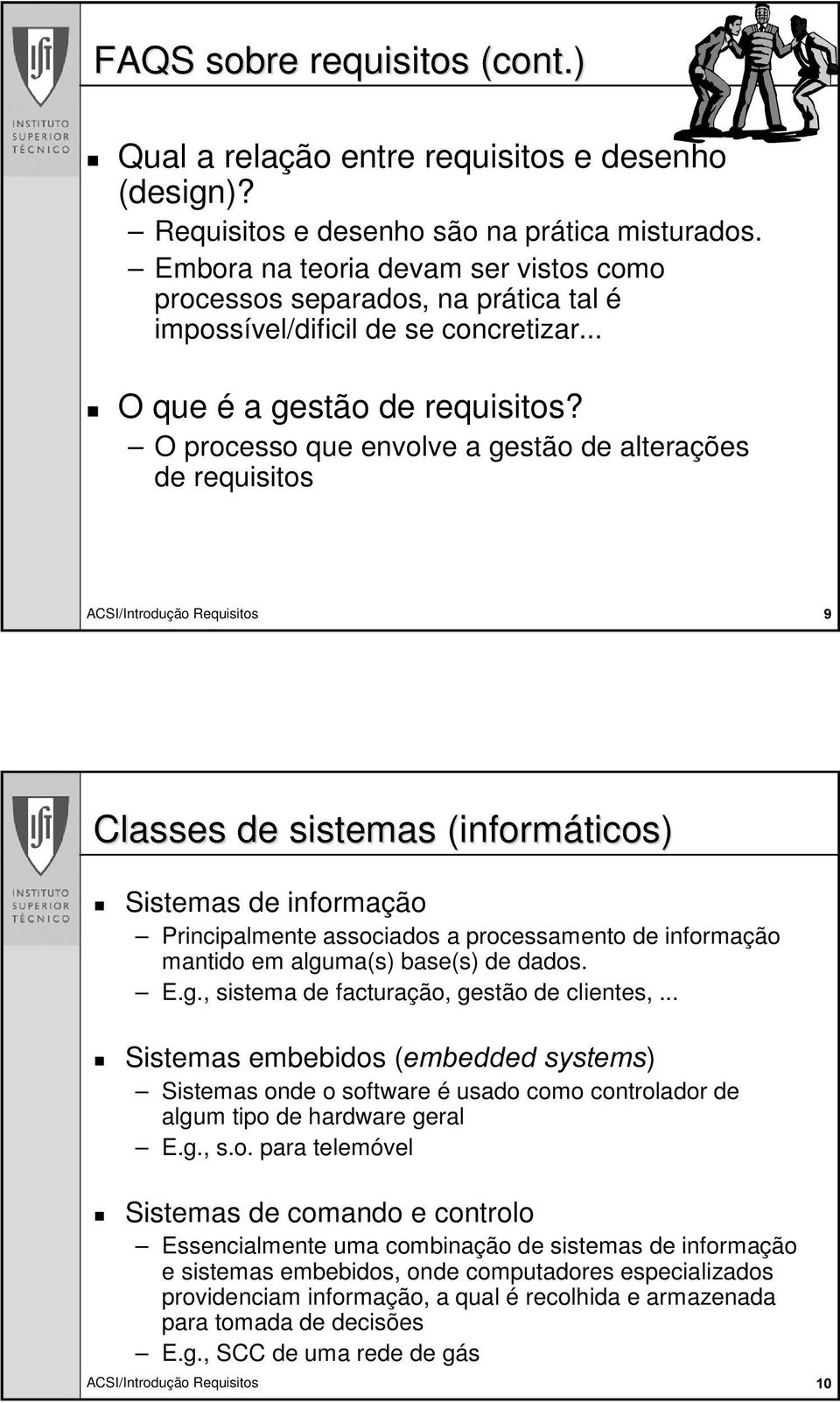 O processo que envolve a gestão de alterações de requisitos Classes de sistemas (informáticos) Sistemas de informação Principalmente associados a processamento de informação mantido em alguma(s)