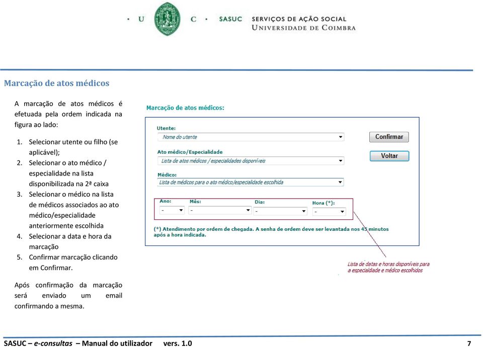 Selecionar o médico na lista de médicos associados ao ato médico/especialidade anteriormente escolhida 4.