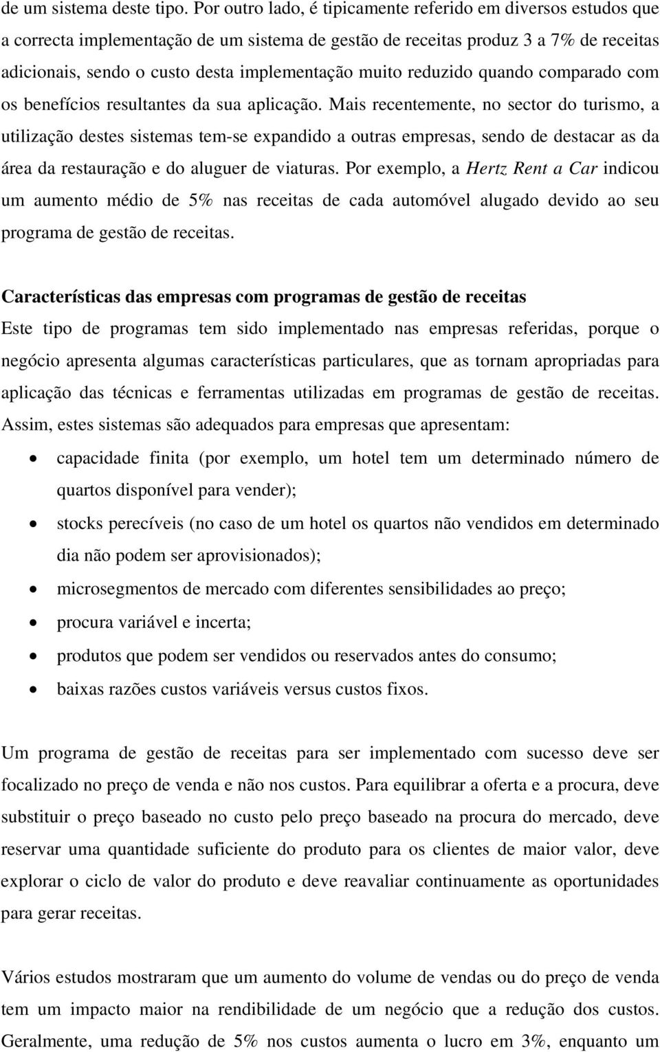 muito reduzido quando comparado com os benefícios resultantes da sua aplicação.