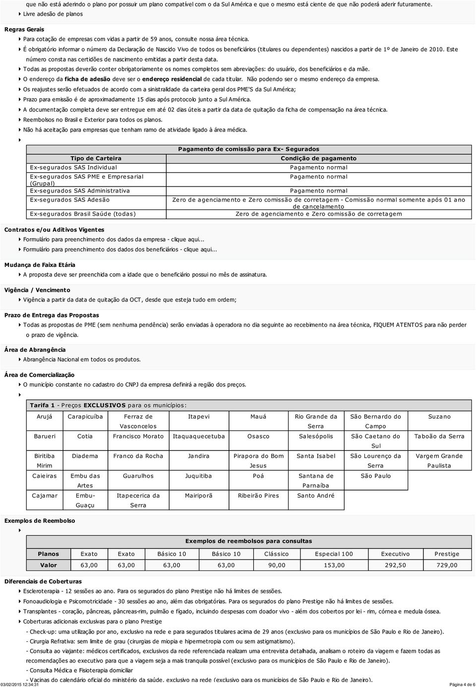 É obrigatório informar o número da Declaração de Nascido Vivo de todos os beneficiários (titulares ou dependentes) nascidos a partir de 1º de Janeiro de 2010.