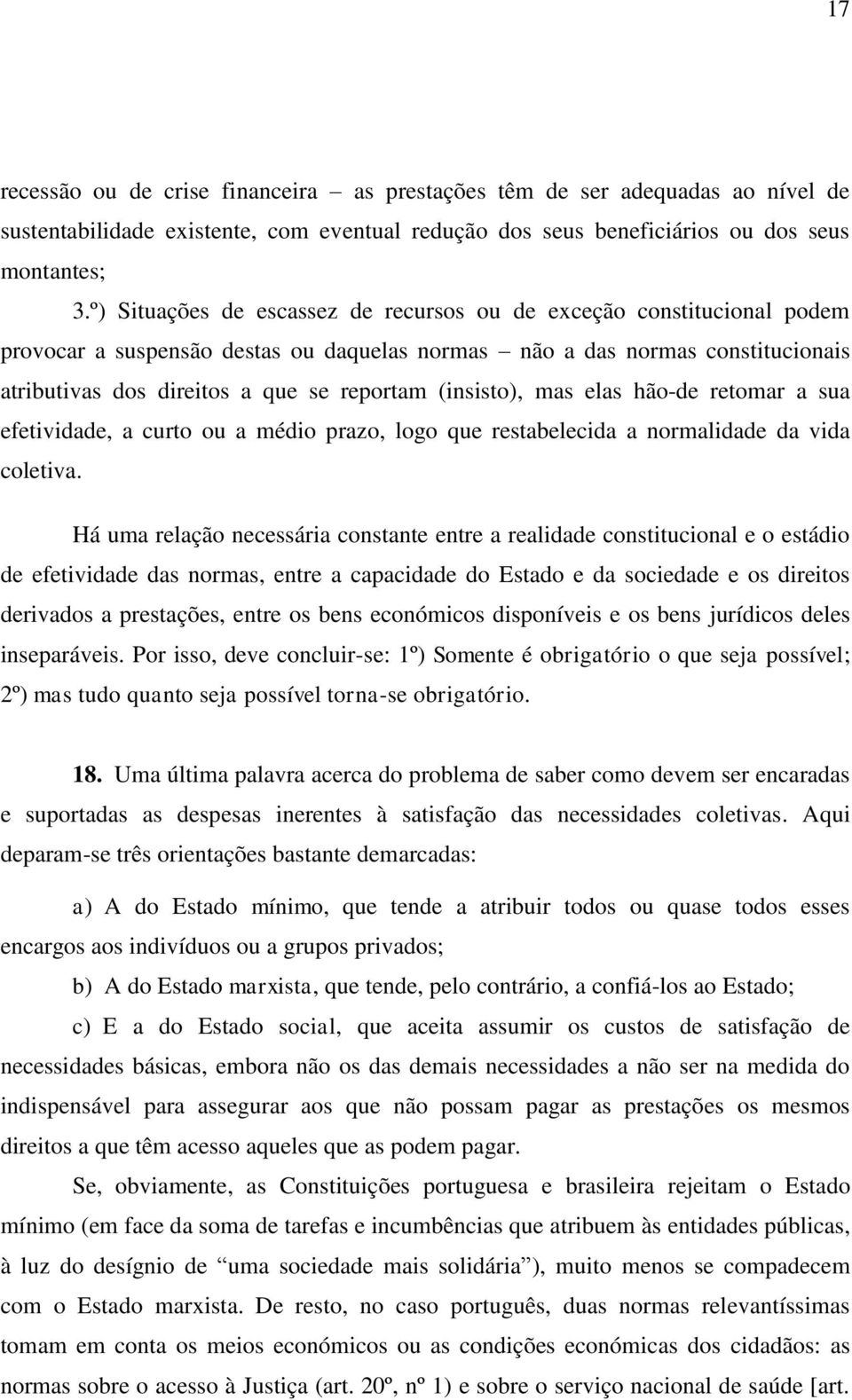 (insisto), mas elas hão-de retomar a sua efetividade, a curto ou a médio prazo, logo que restabelecida a normalidade da vida coletiva.