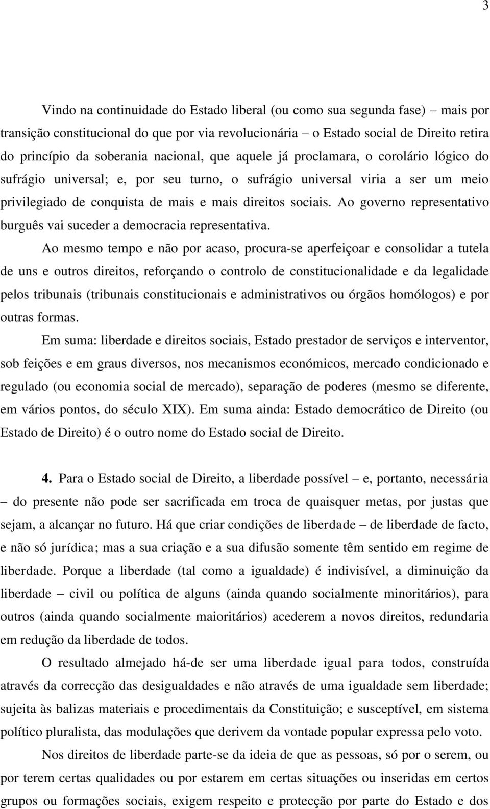 Ao governo representativo burguês vai suceder a democracia representativa.