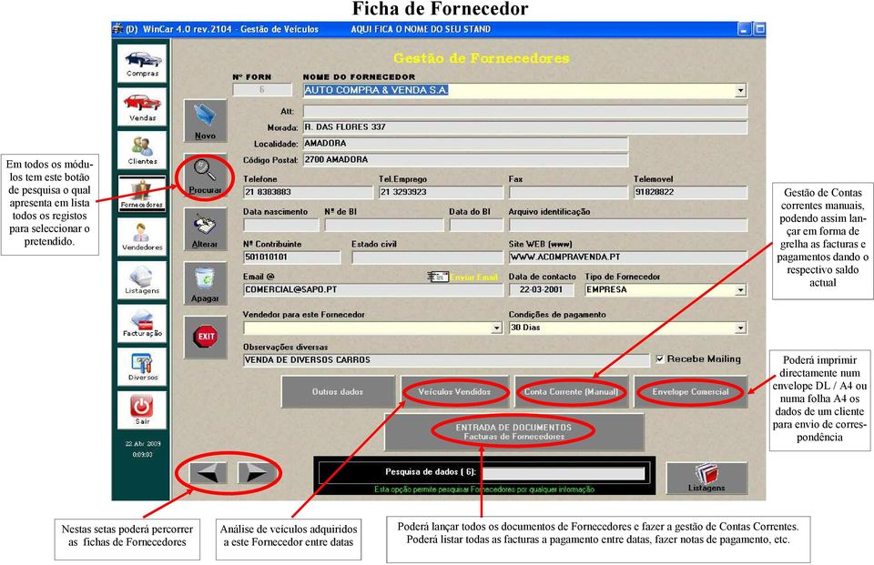 envelope DL / A4 ou numa folha A4 os dados de um cliente para envio de correspondência Nestas setas poderá percorrer as fichas de Fornecedores Análise de veículos