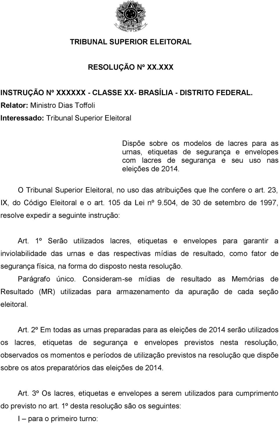 eleições de 2014. O Tribunal Superior Eleitoral, no uso das atribuições que lhe confere o art. 23, IX, do Código Eleitoral e o art. 105 da Lei nº 9.