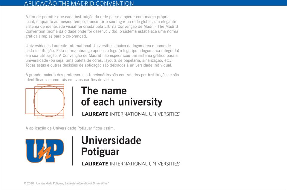s Laureate International Universities abaixo da logomarca e nome de cada instituição. Esta norma abrange apenas o logo (o logotipo e logomarca integrada) e a sua utilização.