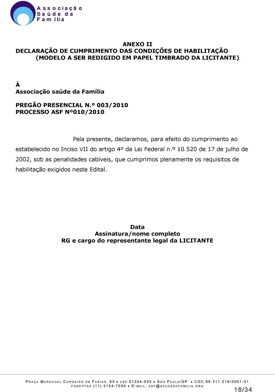 º 003/2010 PROCESSO ASF Nº010/2010 Pela presente, declaramos, para efeito do cumprimento ao estabelecido no Inciso VII do artigo 4º da