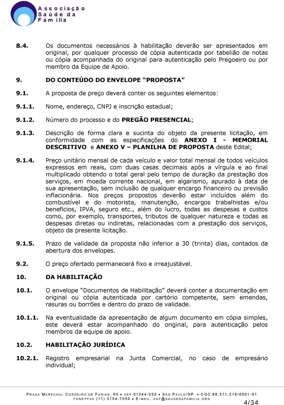 1.2. Número do processo e do PREGÃO PRESENCIAL; 9.1.3.