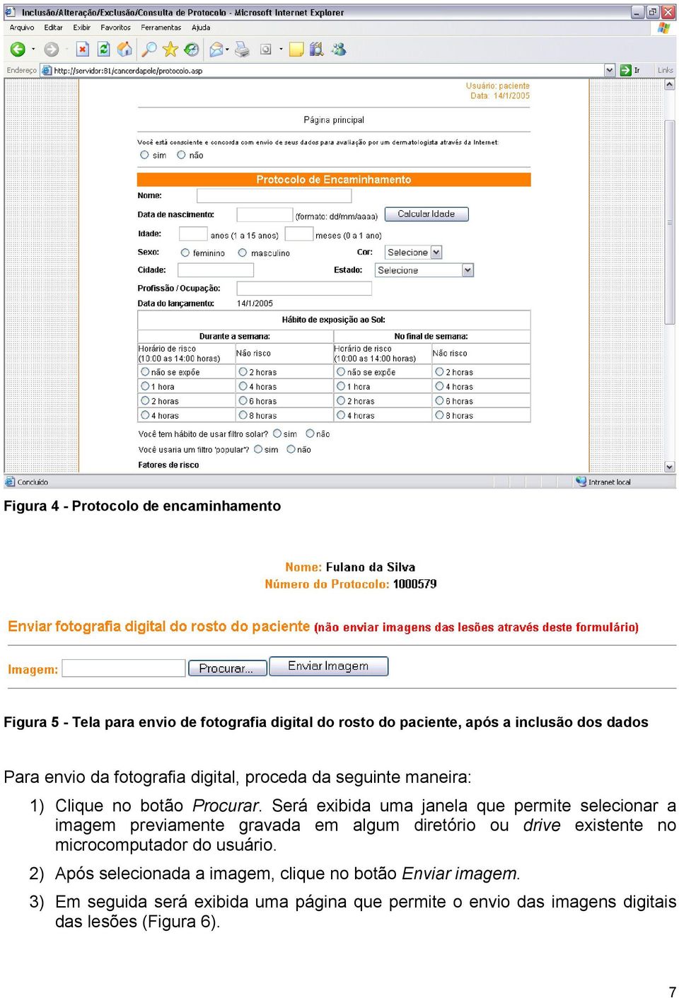 Será exibida uma janela que permite selecionar a imagem previamente gravada em algum diretório ou drive existente no microcomputador