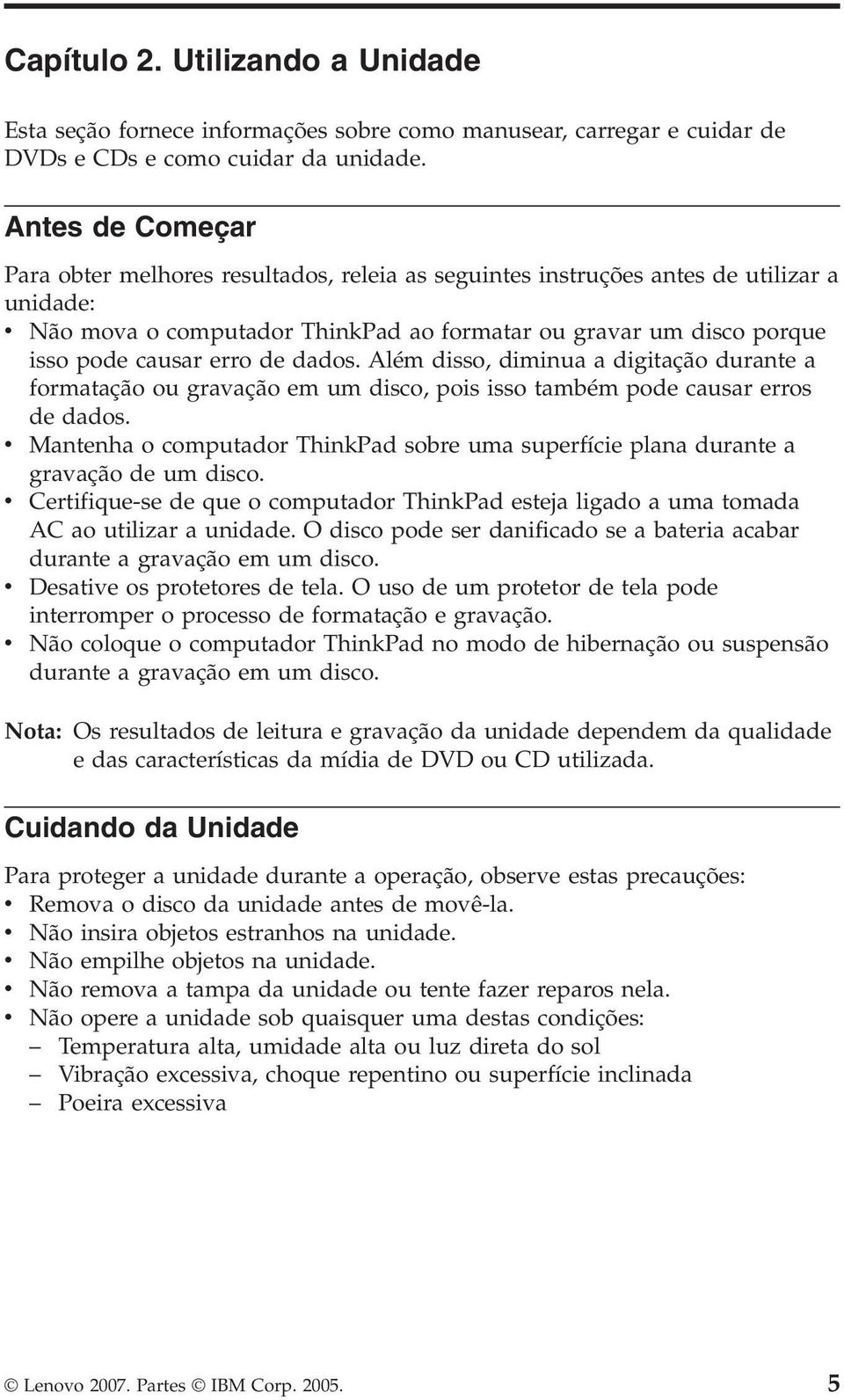 erro de dados. Além disso, diminua a digitação durante a formatação ou gravação em um disco, pois isso também pode causar erros de dados.