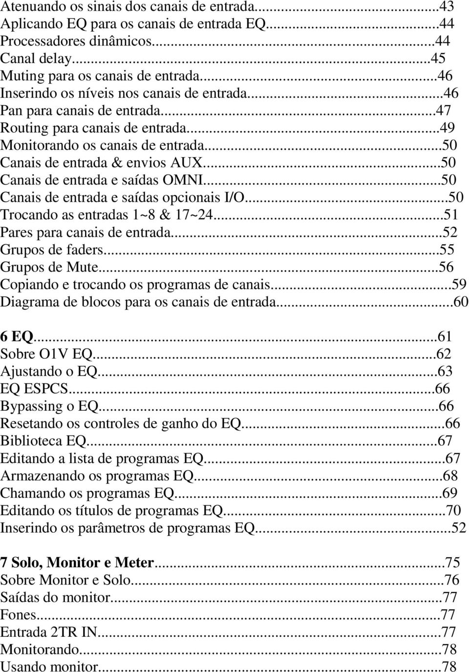 ..50 Canais de entrada e saídas OMNI...50 Canais de entrada e saídas opcionais I/O...50 Trocando as entradas 1~8 & 17~24...51 Pares para canais de entrada...52 Grupos de faders...55 Grupos de Mute.