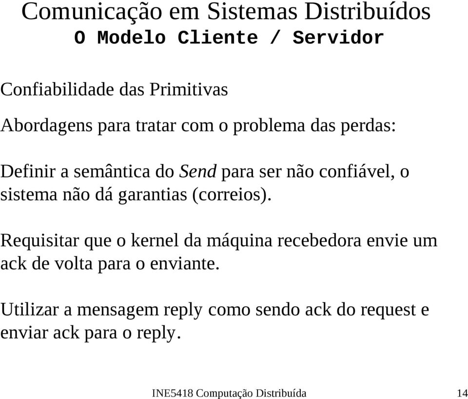 Requisitar que o kernel da máquina recebedora envie um ack de volta para o enviante.