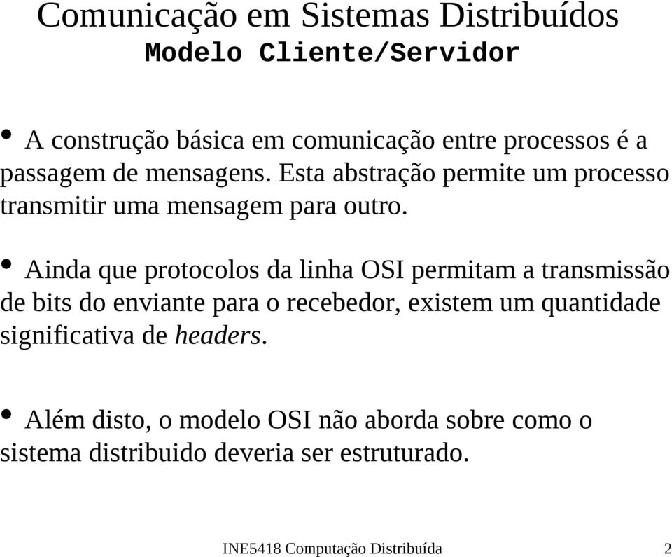 Ainda que protocolos da linha OSI permitam a transmissão de bits do enviante para o recebedor, existem um