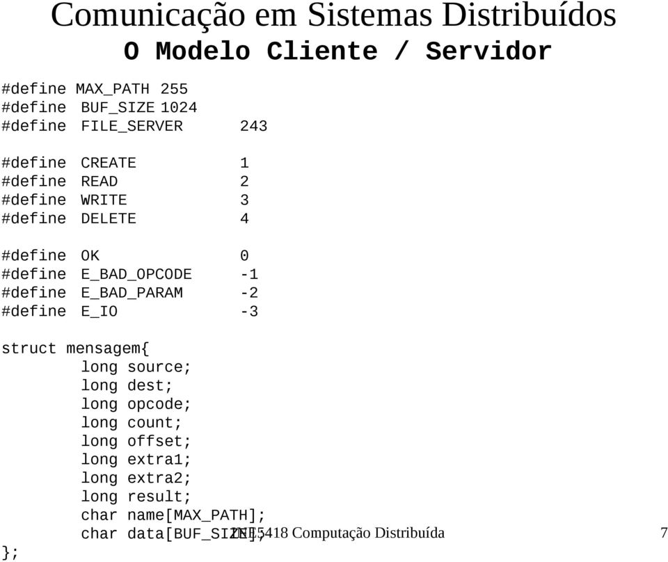 E_IO -3 struct mensagem{ long source; long dest; long opcode; long count; long offset; long extra1;