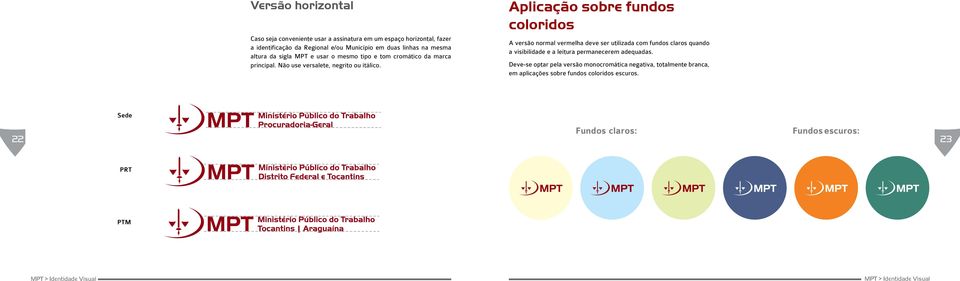 Aplicação sobre fundos coloridos A versão normal vermelha deve ser utilizada com fundos claros quando a visibilidade e a leitura permanecerem