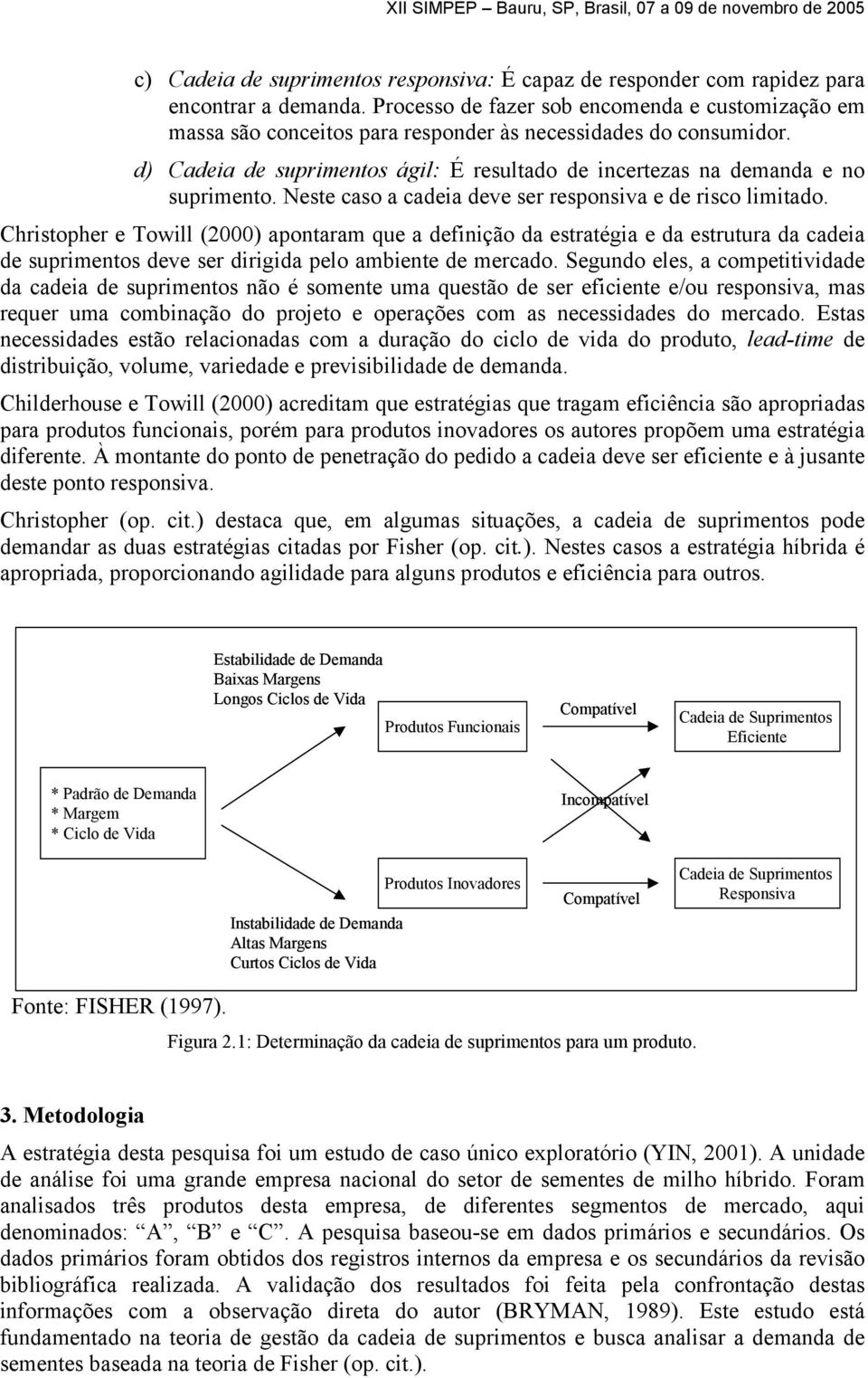 Neste caso a cadeia deve ser responsiva e de risco limitado.