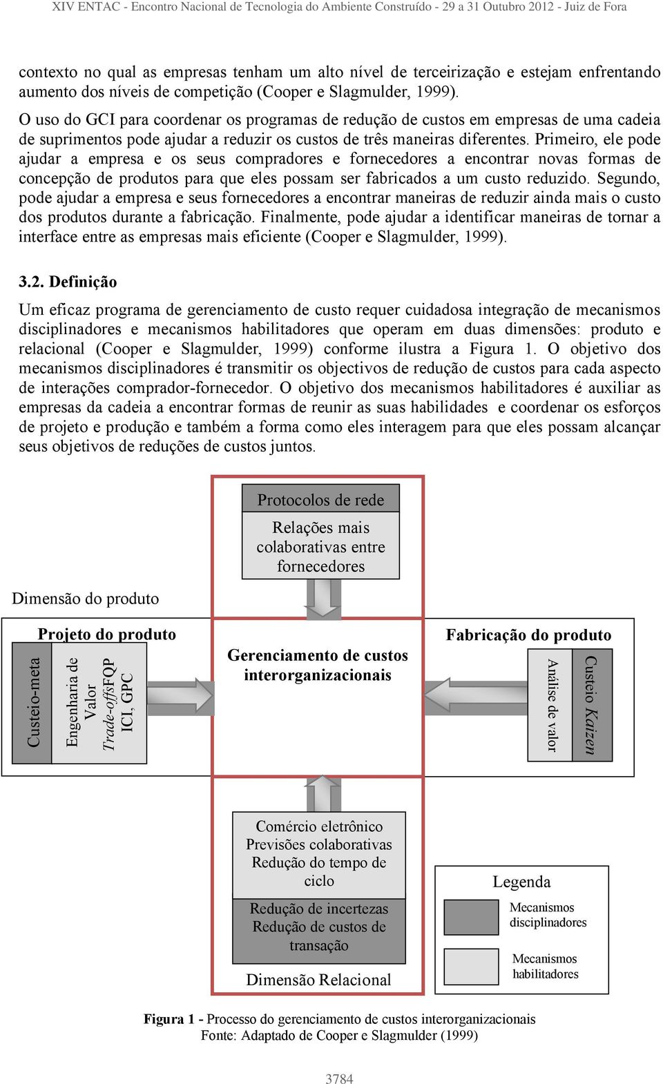 Primeiro, ele pode ajudar a empresa e os seus compradores e fornecedores a encontrar novas formas de concepção de produtos para que eles possam ser fabricados a um custo reduzido.