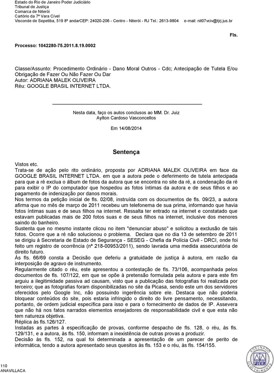 Nesta data, faço os autos conclusos ao MM. Dr. Juiz Aylton Cardoso Vasconcellos Em 14/08/2014 Sentença Vistos etc.