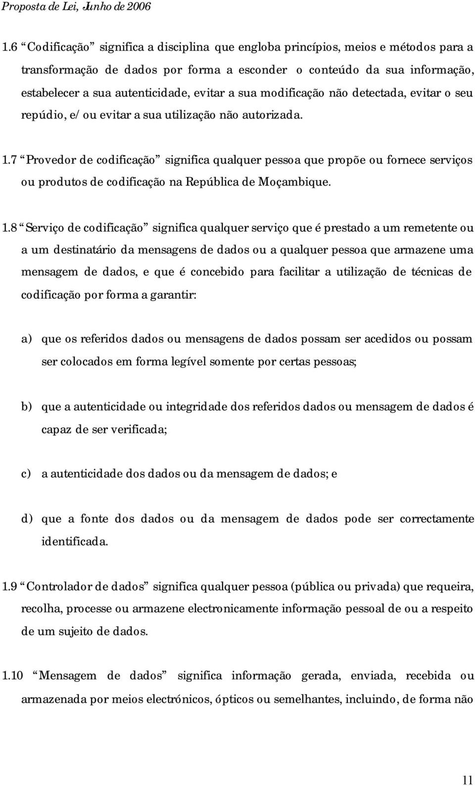 7 Provedor de codificação significa qualquer pessoa que propõe ou fornece serviços ou produtos de codificação na República de Moçambique. 1.