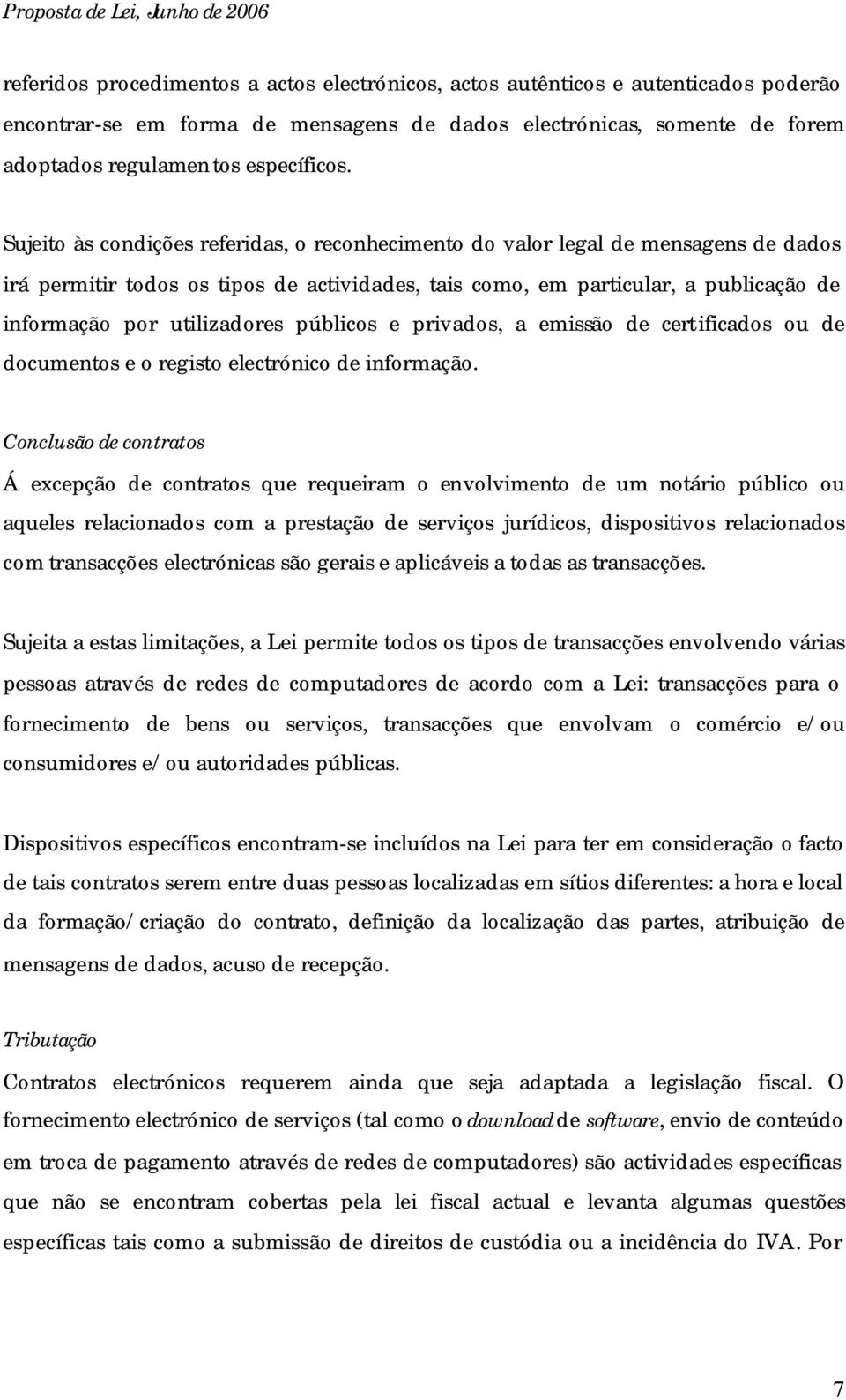 públicos e privados, a emissão de cert ificados ou de documentos e o registo electrónico de informação.