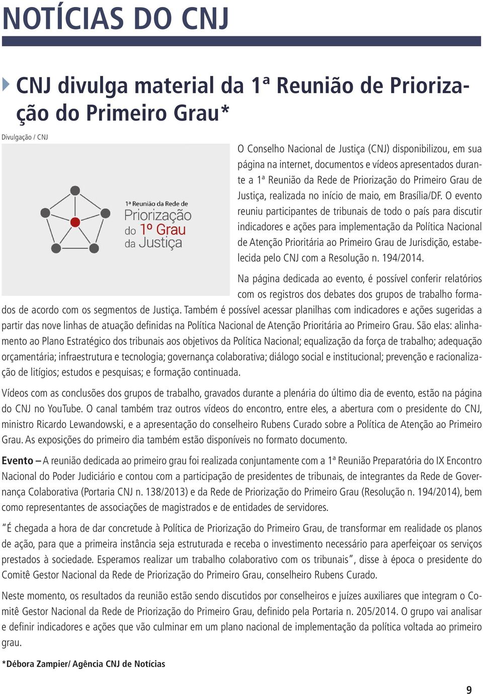 O evento reuniu participantes de tribunais de todo o país para discutir indicadores e ações para implementação da Política Nacional de Atenção Prioritária ao Primeiro Grau de Jurisdição, estabelecida