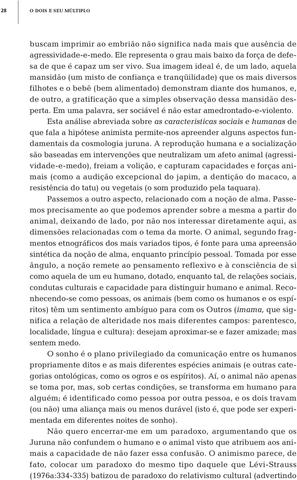 gratificação que a simples observação dessa mansidão desperta. Em uma palavra, ser sociável é não estar amedrontado-e-violento.