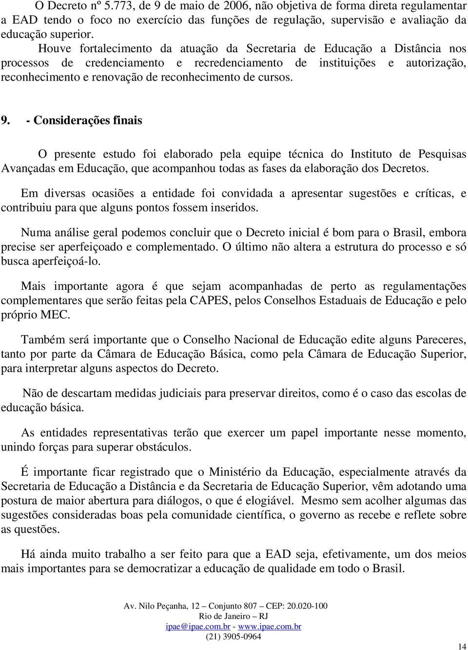 cursos. 9. - Considerações finais O presente estudo foi elaborado pela equipe técnica do Instituto de Pesquisas Avançadas em Educação, que acompanhou todas as fases da elaboração dos Decretos.