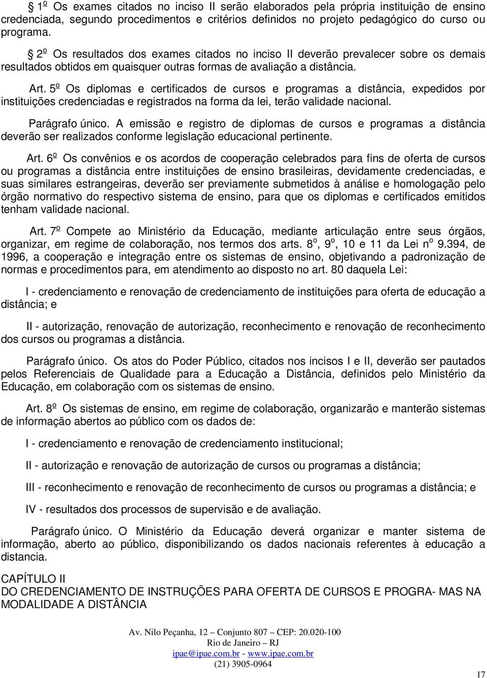 5 o Os diplomas e certificados de cursos e programas a distância, expedidos por instituições credenciadas e registrados na forma da lei, terão validade nacional. Parágrafo único.