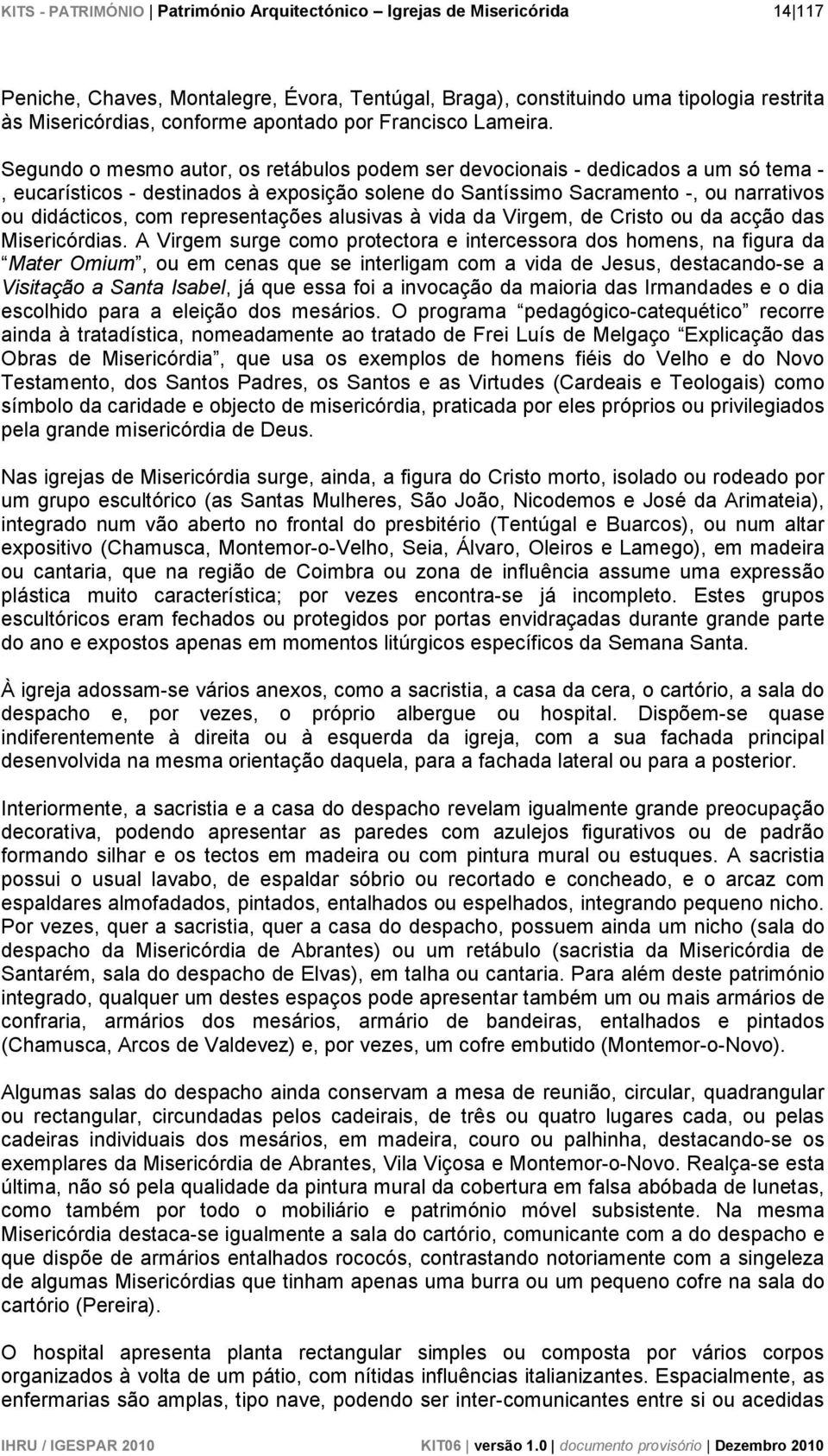 representações alusivas à vida da Virgem, de Cristo ou da acção das Misericórdias.