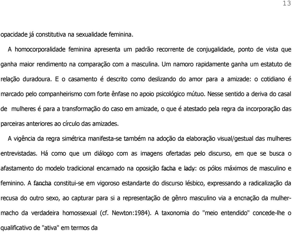 Um namoro rapidamente ganha um estatuto de relação duradoura.