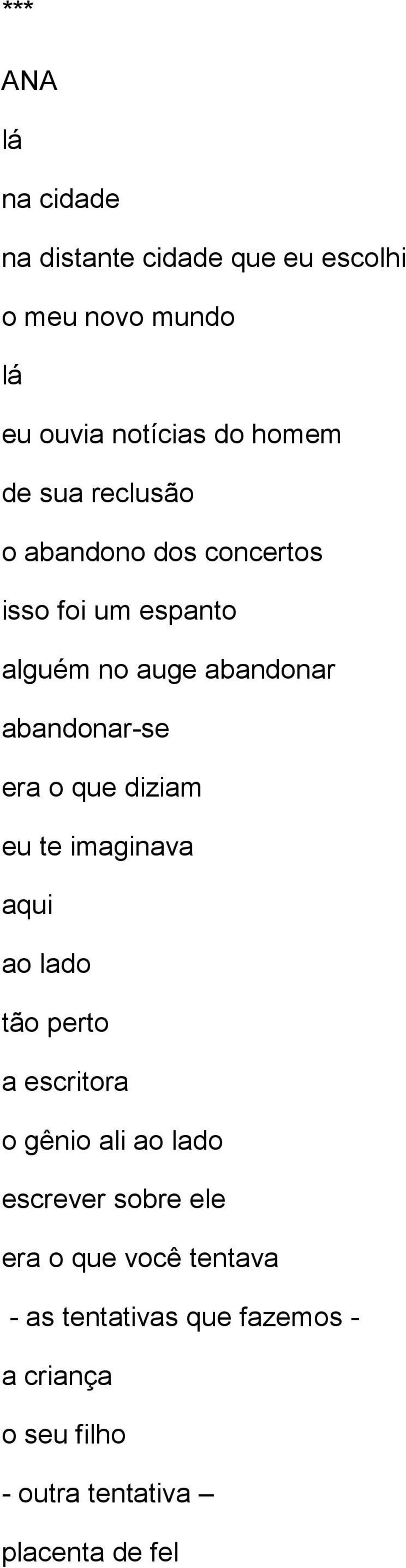 o que diziam eu te imaginava aqui ao lado tão perto a escritora o gênio ali ao lado escrever sobre ele