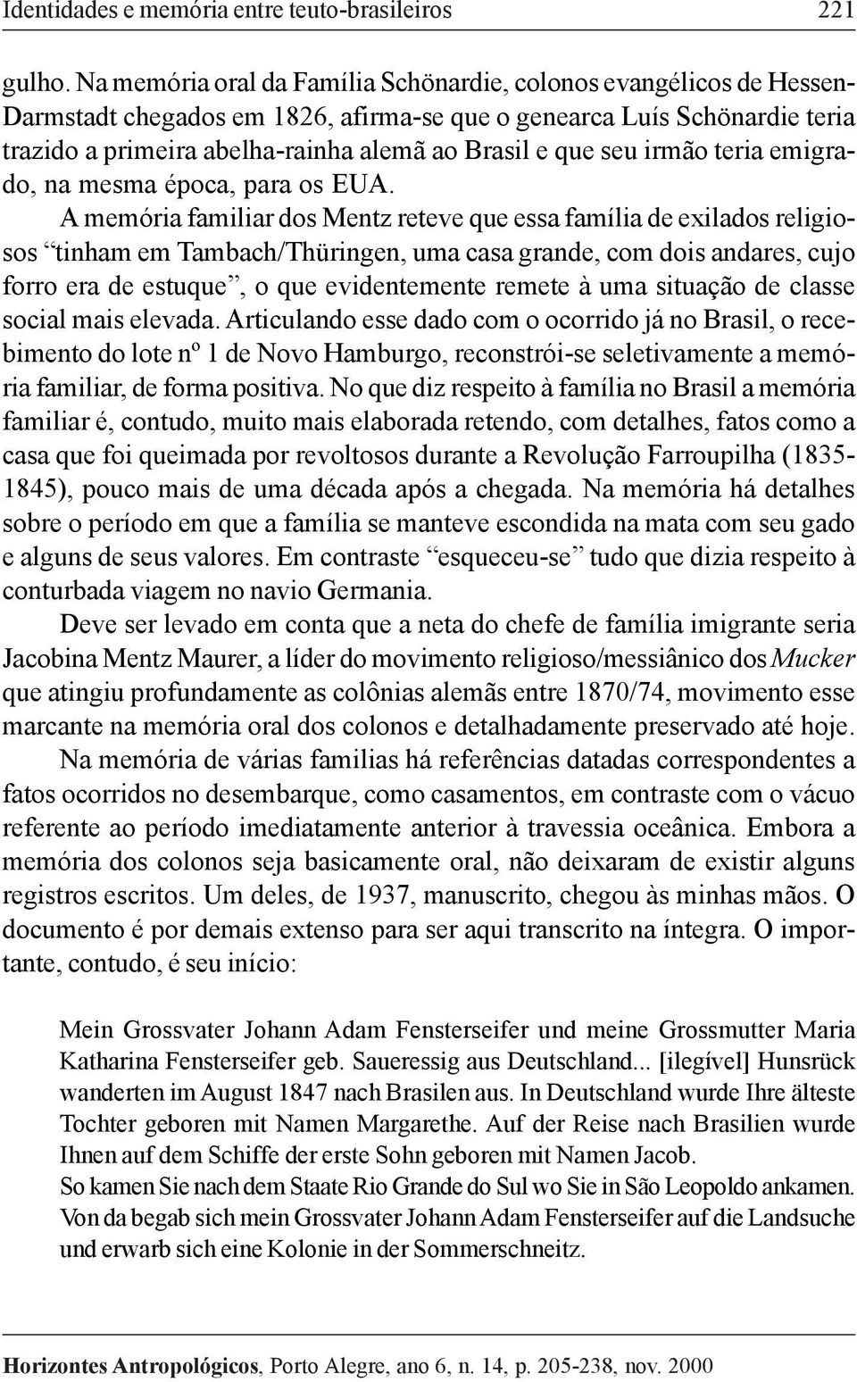 seu irmão teria emigrado, na mesma época, para os EUA.