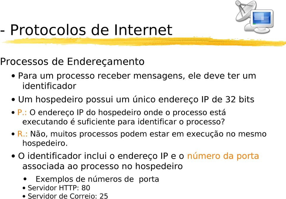 : O endereço IP do hospedeiro onde o processo está executando é suficiente para identificar o processo? R.