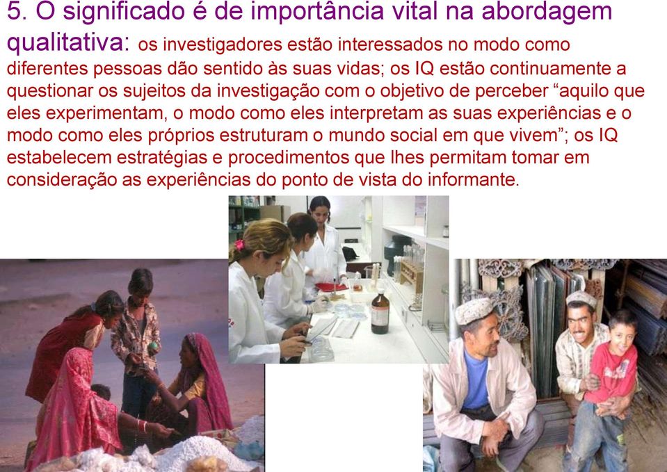 eles experimentam, o modo como eles interpretam as suas experiências e o modo como eles próprios estruturam o mundo social em que